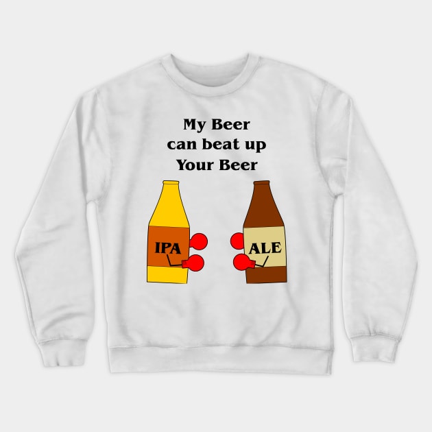 My Beer Can Beat Up Your Beer Crewneck Sweatshirt by StckrMe